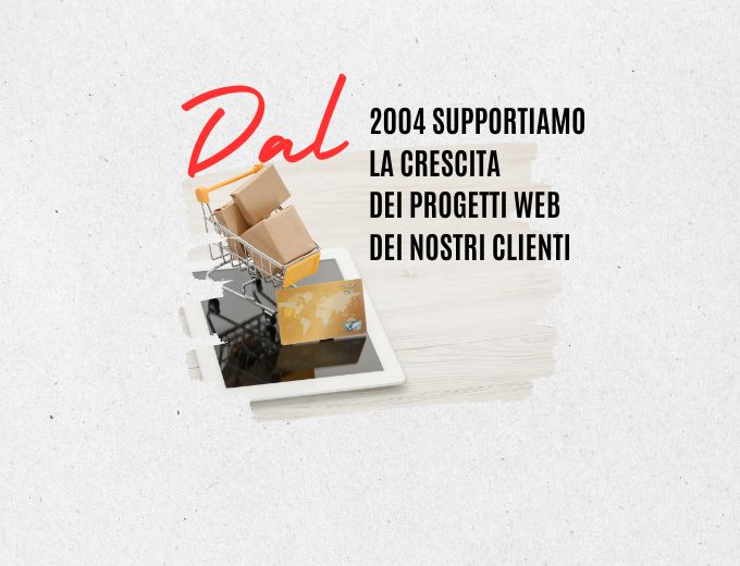 Dal 2004 supportiamo la crescita dei progetti web dei nostri clienti